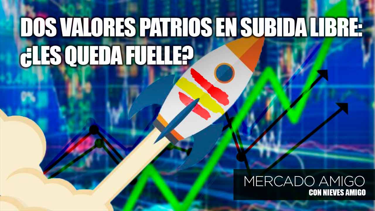 Mercado Amigo | Dos valores patrios en subida libre: ¿les queda fuelle?